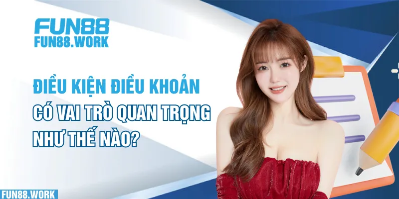 Điều kiện và điều khoản có vai trò quan trọng như thế nào?